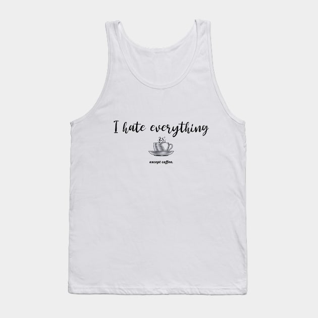 I hate everything except coffee Tank Top by Katebi Designs